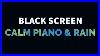Calm-Piano-Music-And-Rain-Sound-For-Sleep-Relax-Study-Meditation-Black-Screen-Music-01-xl