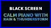 Calm-Piano-Music-With-Light-Rain-And-Thunderstorm-For-Sleep-Relax-Study-Meditation-Black-Screen-01-qw