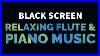 Relaxing-Flute-And-Piano-Music-With-Nature-Sounds-For-Meditation-Sleep-Relaxation-Black-Screen-01-zca